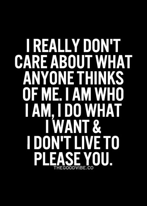 I don't care what anyone thinks of me. Unbothered Era, Visit Quotes, He Is My Strength, Fluent In Silence, Sit Next To Me, Most Powerful Quotes, Boss Lady Quotes, Choices Quotes, Trust Quotes