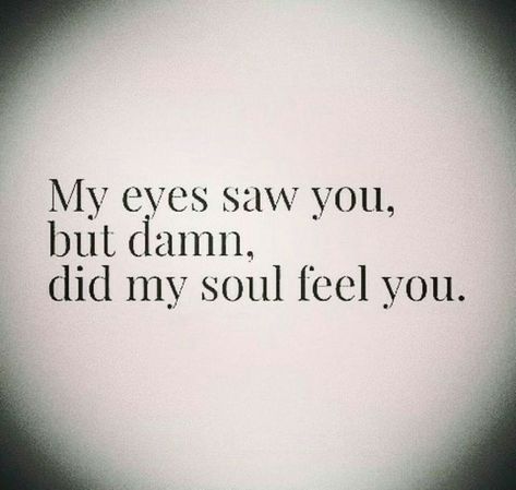 My Soulmate, Soulmate Quotes, Where I Live, Crush Quotes, Romantic Quotes, Quotes For Him, My Soul, Live Love, My Eyes