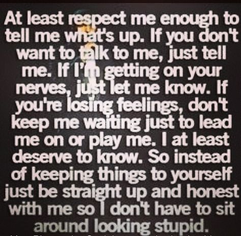 Don't leave me hanging or omit the truth cuz you want to save face or spare feelings. That ain't real Lead Me On, All I Ever Wanted, The Perfect Guy, It Goes On, A Quote, True Words, This Moment, The Words, Great Quotes