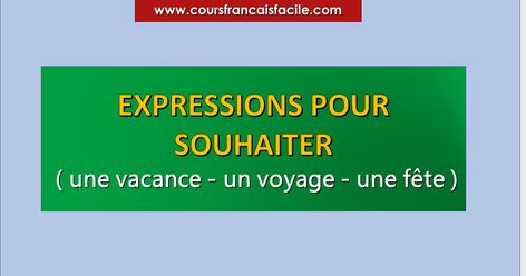 EXPRESSIONS POUR SOUHAITER ( une vacance - un voyage - une fête ) French Grammar, French Vocabulary, French Teacher, French Language Learning, Love French, Bon Weekend, Teaching French, French Words, French Language