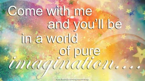 Come with me and you'll be in a world of pure imagination..... World Of Pure Imagination, Imagination Quotes, Happiness Journal, Pure Imagination, Come With Me, Nursery Baby Room, Funny Words, Hello Kitty Wallpaper, In A World