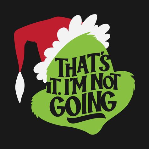 That’s It I’m Not Going Grinch, Grinch Wallpaper, Christmas Shirts Vinyl, Coffee Chalkboard, Grinch Decor, Senior Year Fun, Christmas Wallpaper Iphone Cute, Grinch T Shirt, Door Decorating Contest