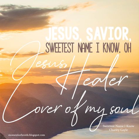 Sweetest Name I Know by Charity Gayle | Moments of words Charity Gayle, Birthday Prayer For Me, Psalm 34 10, Trust Gods Timing, Pentecost Sunday, Birthday Prayer, Pray Continually, Faith Encouragement, Healing Scriptures