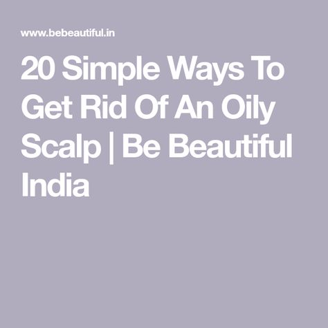 20 Simple Ways To Get Rid Of An Oily Scalp | Be Beautiful India Oily Scalp Hair Care Routine, Diy Body Wash, Dandruff Remedy, Hair Concerns, Hair Pack, Hair Dry, Hair Masks, Oily Scalp, Rosemary Oil