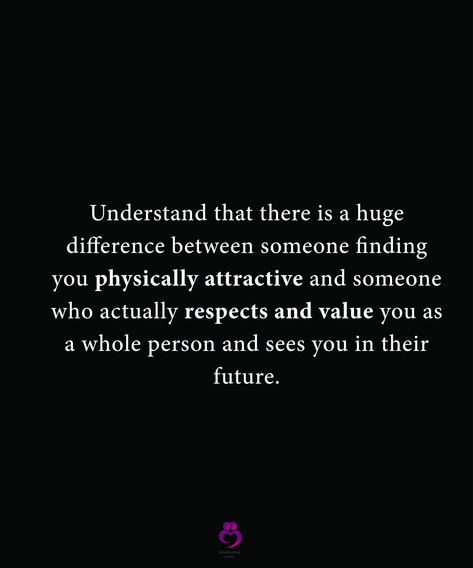 Value In Relationship Quotes, I Value You Quotes Relationships, There’s A Difference Between, Difference Between Love And Attraction, A Person Who Values You Wouldn't Ever, Physical Attraction Quotes, Appearance Quotes, Respect Relationship, Respect Relationship Quotes