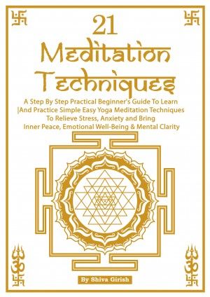 Smashwords – 21 Meditation Techniques - A Step By Step Practical Beginner's Guide To Learn And Practice Simple Easy Yoga Meditation Techniques To Relieve Stress, Boost Your Immune System, Bring Inner Peace, Emotional Well-Being & Mental Clarity – a book by Shiva Girish Meditation Techniques For Beginners, Yoga Sutra, Meditation Teacher Training, What Is Meditation, Lucky Sign, Tantra Art, Yoga Kundalini, Yoga Sutras, Yoga Books