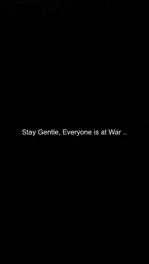 Stay Gentle, Everyone is at War .. Beautiful Quotes, Quotes