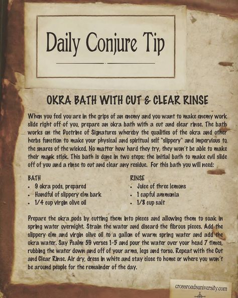 Okra bath with cut and clear rinse - when you feel you are in the grips of an enemy and you want to make enemy work slide right off of you, prepare an okra bath with a cut and clear rinse. The bath works on the Doctrine of Signatures whereby the qualities of the okra and other ingredients in the bath make your physical and spiritual self "slippery" and impervious to the snares of the wicked. No matter how hard they try, they won't be able to make their mark stick. This bath is done in two steps: Conjure Magic, Hoodoo Magic, Voodoo Magic, Candle Reading, Voodoo Hoodoo, Season Of The Witch, Okra, The Conjuring, Slime