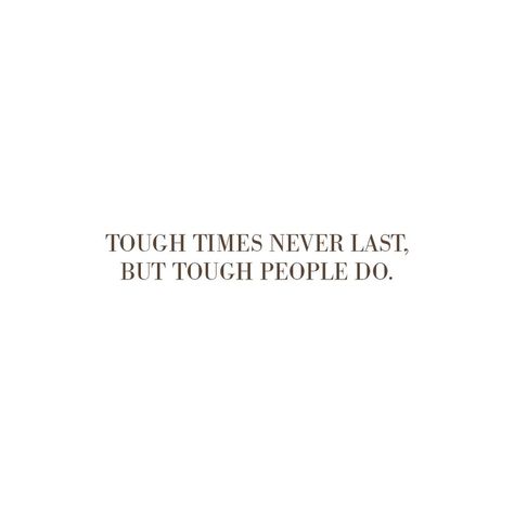 Tough Times Don't Last Tough People Do, Tough People Quotes, Tough Times Never Last Tough People Do, Process Motivation, Heal My Heart, Tough Times Dont Last, I Believe God, Tough Times Quotes, Energy Vibes