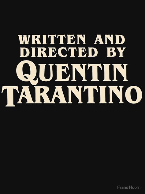 "Written and Directed by Quentin Tarantino (original)" T-shirt by Franz24  Redb #Aff , #AD, #Quentin, #Tarantino, #Written, #Directed Written And Directed By Quentin, Directed By Quentin Tarantino, Famous Words, Quentin Tarantino, Pulp Fiction, True Words, Good Movies, Favorite Movies, Art Drawings