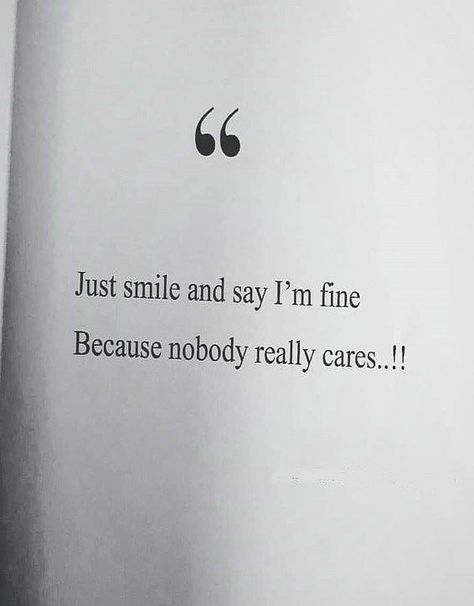 Nobody Cares About You Quotes, Nobody Really Cares, Inspirational Short Quotes, Feeling Happy Quotes, I Am Fine, Short Meaningful Quotes, One Line Quotes, Happy Quotes Smile, Feeling Unwanted