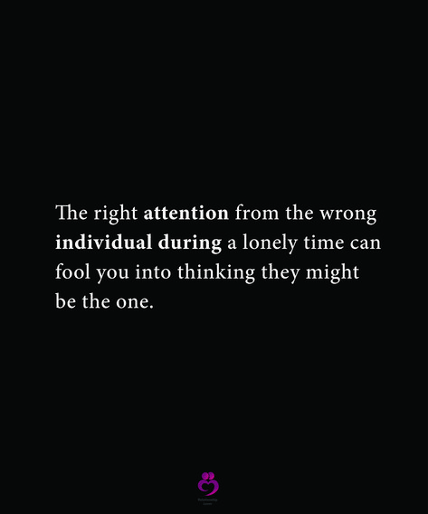 The right attention from the wrong individual during a lonely time can fool you into thinking they might be the one. #relationshipquotes #womenquotes Fed Up Quotes, Fool Quotes, Right Person Wrong Time, Longing Quotes, Positive Attitude Quotes, Dear Self Quotes, Wrong Time, Dear Self, Wrong Person