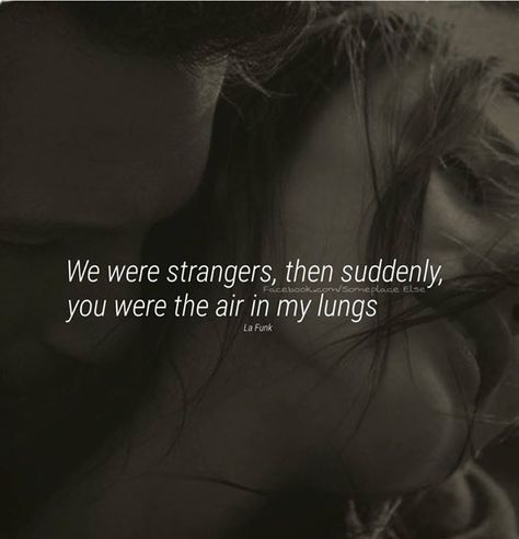 We were strangers, then suddenly, you were the air in my lungs. Haha Quotes, Single Forever, Crazy About You, Dear Future Husband, Dear Future, Sweet Quotes, Future Boyfriend, How I Feel, Thought Provoking