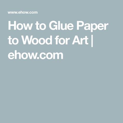 How to Glue Paper to Wood for Art | ehow.com Spray Glue, Best Glue, Paper Glue, Paper Trimmer, Latex Paint, Craft Knife, White Glue, Adhesive Paper, Photo On Wood