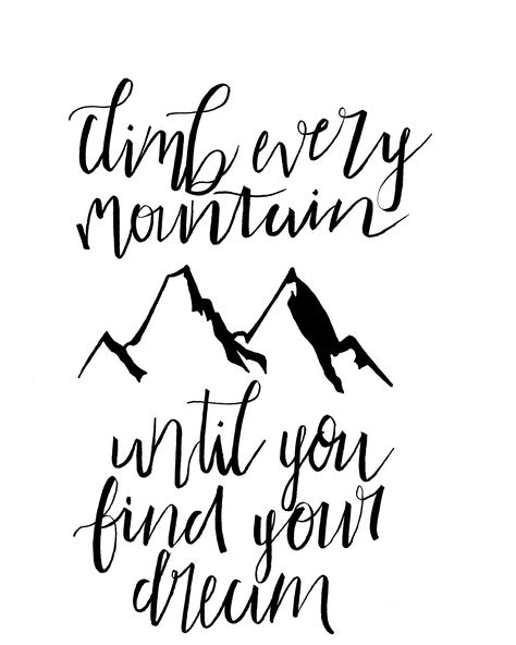 Climb every mountain Mountain Sayings Inspiration, Climb Every Mountain Sound Of Music, Climb Every Mountain, Mountain Quotes, Great Comet Of 1812, Reverse Canvas, Ra Ideas, Mountain Decor, Simple Quotes