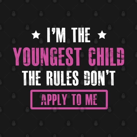 i'm the youngest child the rules don't apply to me - Im The Youngest Child The Rules Dont - T-Shirt | TeePublic Black Friday Sale Flyer, Twilight Breaking Dawn, Sale Flyer, The Rules, Kids Tshirts, How To Apply, T Shirts