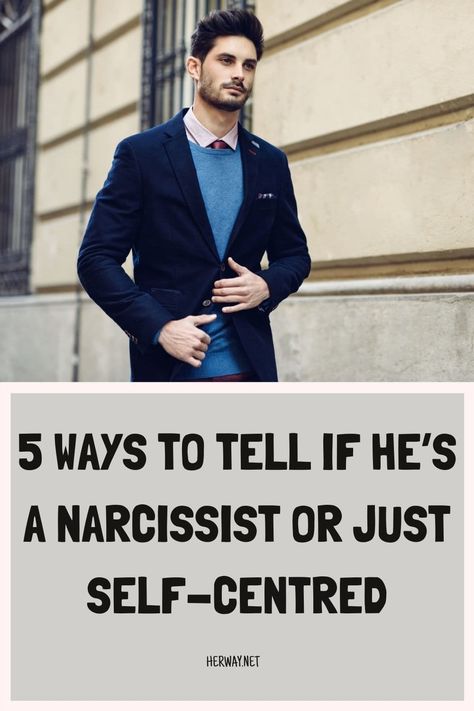 5 Ways To Tell If He’s A Narcissist Or Just Self-Centred How To Tell If Someone Is Narcissistic, Is He Narcissistic, How To Get Rid Of A Narcissistic Man, Married To A Narcissistic Man, Self Absorbed Quotes, Self Centered Quotes, Narcissistic Boyfriend, Self Centered People, Narcissistic Men