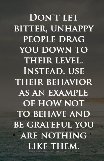 Heartfelt Quotes: Don't let bitter, unhappy people drag you down. How To Believe, Under Your Spell, Motiverende Quotes, Negative People, People Quotes, Quotable Quotes, Quotes About Strength, Wise Quotes, A Quote