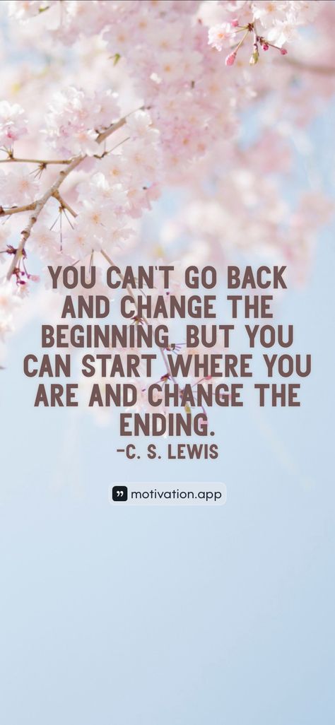 You can't go back and change the beginning, but you can start where you are and change the ending.  -C. S. Lewis   From the Motivation app: https://motivation.app/download Motivation App, Start Where You Are, C S Lewis, The Beginning, Canning, Quotes, Quick Saves