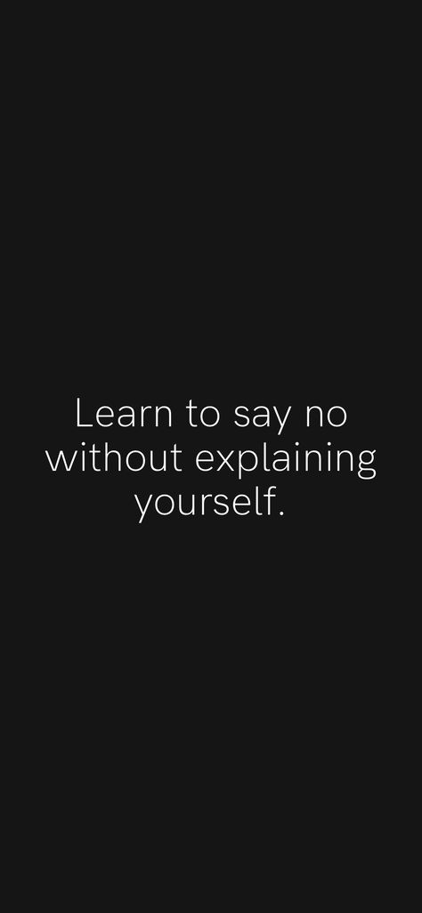 No Fab Motivation, Learn To Say No Wallpaper, Say No Wallpaper, No Means No Quotes, Learn To Say No, Learn To Say No Quotes, Say No Without Explaining, Version Board, Say No