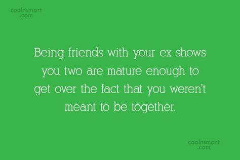 Maturity Quote: Being friends with your ex shows you... Maturity Quotes, Ex Boyfriend Quotes, Miss My Ex, Ex Quotes, Ex Best Friend, A Real Man, Ex Friends, Meant To Be Together, Getting Him Back