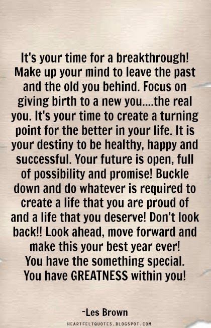 It's your time for a breakthrough! Make up your mind to leave the past and the old you behind. Focus on giving birth to a new you....the real you. It's your time to create a turning point for the better in your life. It is your destiny to be healthy, happy and successful. Love And Life Quotes, General Quotes, Quotes About Love And Relationships, Giving Birth, Make Up Your Mind, Learn To Love, Faith In Humanity, Life Advice, Happy Thoughts