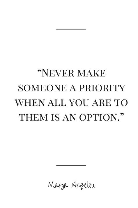 Never make someone a priority when all you are to them is an option Maya Angelou Quotes, Maya Angelou, Good Life Quotes, Quotable Quotes, A Quote, True Words, Great Quotes, Relationship Quotes, Inspirational Words