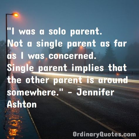 Single Parenting Quotes Tough, Being A Single Parent While Married, Solo Parenting Quotes, Married Single Mom Quotes, Default Parent Quotes, Single Father Quotes, Inlove Quotes, Jennifer Ashton, Single Parent Quotes