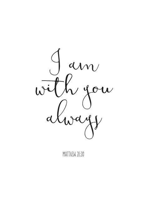 "Bible Verse - I Am With You Always" iPhone Case & Cover by walk-by-faith | Redbubble I Am Always With You Bible Verse, Bible Verse I Am With You Always, Bible Verse About Couples, I Am With You Always Wallpaper, Bible Verse Design Ideas, I Am With You Tattoo, Always With You, I Am Always With You, I Am With You