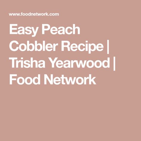 Easy Peach Cobbler Recipe | Trisha Yearwood | Food Network Trisha's Southern Kitchen, Easy Peach Cobbler, Easy Peach Cobbler Recipe, Cobbler Easy, Peach Cobbler Easy, Trisha Yearwood, Southern Kitchen, Peach Cobbler Recipe, Cobbler Recipe