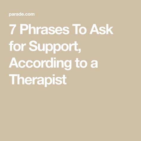 7 Phrases To Ask for Support, According to a Therapist Learned Helplessness, Already Gone, What To Say, Ask For Help, Staying Positive, Life Experiences, When Someone, Helping People, Encouragement