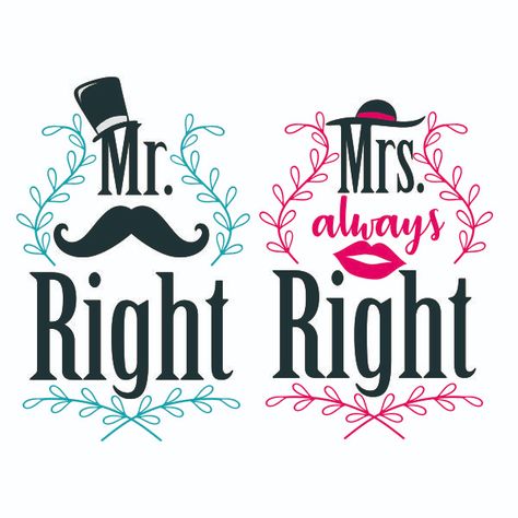 Mr. Right and Mrs. Always Right Cuttable Design King And Queen Pictures, Cuttable Designs, Mrs Always Right, Easy Love Drawings, Mr Perfect, Adult Coloring Designs, Wedding Countdown, Mr Right, Cricut Projects Vinyl