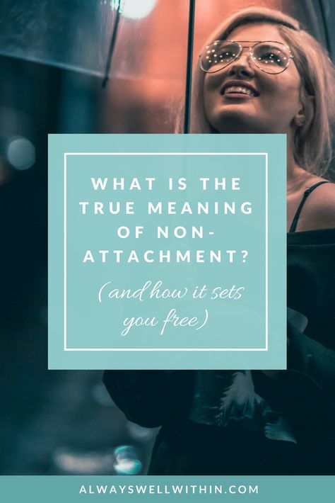 The True Meaning of Non-Attachment and How It Sets You Free — Always Well Within Non Attachment, Intention Quotes, Mindfulness Therapy, Personal Growth Motivation, Spiritual Truth, Finding Happiness, Spiritual Wisdom, Self Acceptance, Body Love