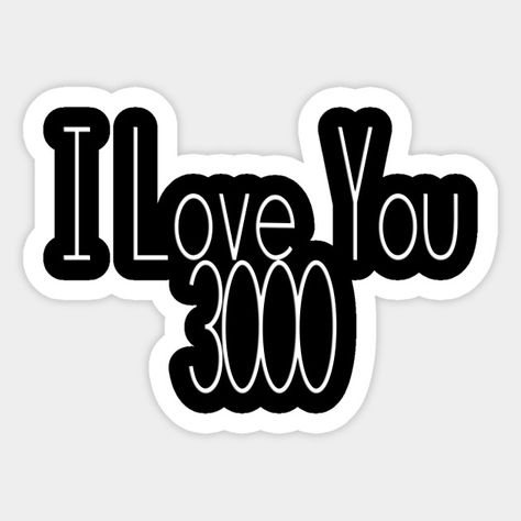 I Love You 3000 Quote - I Love You 3000 - Sticker | TeePublic I Know Quotes, Love You More Quotes, Love You Forever Quotes, Wooden Quotes, Wooden Signs With Sayings, Quote T Shirt, Cute Teacher Gifts, Discover New Music, Entertainment Ideas