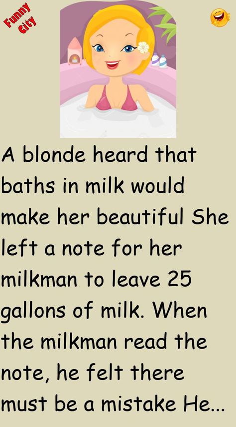 A blonde heard that baths in milk would make her beautifulShe left a note for her milkman to leave 25 gallons of milk.When the milkman read the note, he felt there must be a mistake #funny, #joke, #humor The Milkman, Funny City, Bad Marriage, Adult Ballet, Wife Jokes, Art Fanart, Married Men, Really Funny Joke, Funny Stories