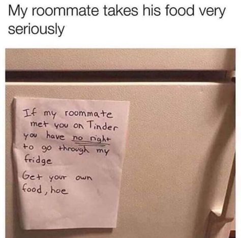 paper - My roommate takes his food very seriously If my roommate met you on Tinder you have no right to go through my fridge Get your own food, hoe Roommate Meme, Memes Funny, Super Funny, When Someone, Funny Cute, Dankest Memes, Dumb And Dumber, Sake, Funny Pictures