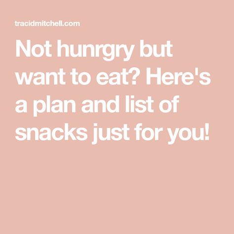 Not hunrgry but want to eat? Here's a plan and list of snacks just for you! What To Eat When Not Hungry, Healthy Dorm Food, List Of Snacks, List Of Healthy Snacks, How To Stop Snacking, Dorm Food, Healthy Snacks List, Not Hungry, Young & Hungry