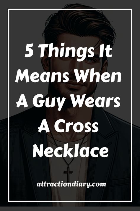 Illustration of a stylish man with a cross necklace and the text "5 Things It Means When A Guy Wears A Cross Necklace - attractiondiary.com". A Cross Necklace, Necklace Meaning, Cross Necklaces, Charity Organizations, Jesus Resurrection, Religious Symbols, Family Event, Important People, Popular Jewelry