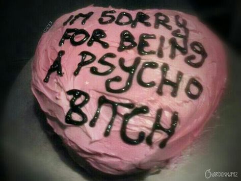 BEST "I'm Sorry for being a Psycho Bitch" cake You'll Ever see!! Its even a Pink heart! ♡C13 Ugly Cakes, Funny Birthday Cakes, Just Cakes, I'm Sorry, Pretty Cakes, Cute Cakes, Just Girly Things, Let Them Eat Cake, Aesthetic Hair