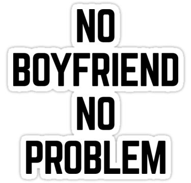 “No boyfriend, no problem” funny quote. • Also buy this artwork on stickers, apparel, kids clothes, and more. No Boyfriend No Problem, Boyfriend Problems, No Boyfriend, Quotes Boyfriend, Boyfriend Funny, Trendy Quotes, Funny Quote, No Problem, Funny