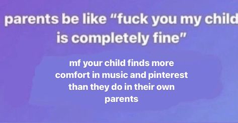 My Child Is Completely Fine, Fake Scenarios, Parents Be Like, Edit Audios, True Things, Core Beliefs, Relatable Stuff, I Have No Friends, Fb Memes