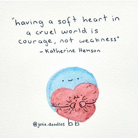 Having a soft heart in a cruel world is courage, not weakness ... #katherinehenson via @josie.doodles 💪🏻❤️💪🏻❤️ Encouraging Art, Cruel World, Soft Heart, Happy Words, Reminder Quotes, Be Kind To Yourself, Quotes About Strength, Dr Who, Note To Self