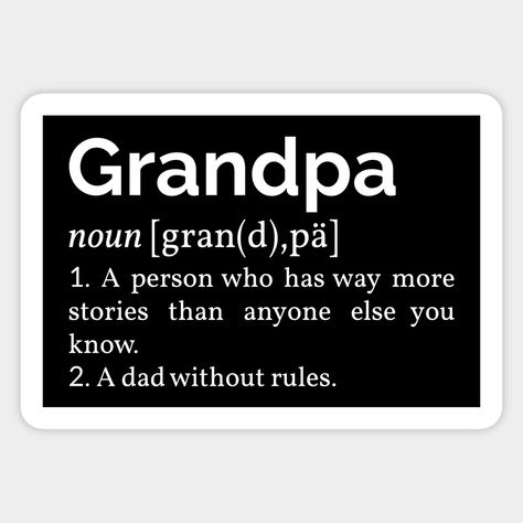 Fun design, perfect for any cool grandpa!'Grandpa' fun word definition for every man who loves their grandchildren.Give this to your grandpa or buy this art if you're the best grandfather on Earth! Great gift for loving grandfathers. -- Choose from our vast selection of stickers to match with your favorite design to make the perfect customized sticker/decal. Perfect to put on water bottles, laptops, hard hats, and car windows. Everything from favorite TV show stickers to funny stickers. For men, Grandfather Aesthetic, Best Grandpa Quotes, Family Rules Printable, Grandfather Quotes, Dear Grandpa, Today Meme, Grandson Quotes, Grandpa Quotes, Word Definition