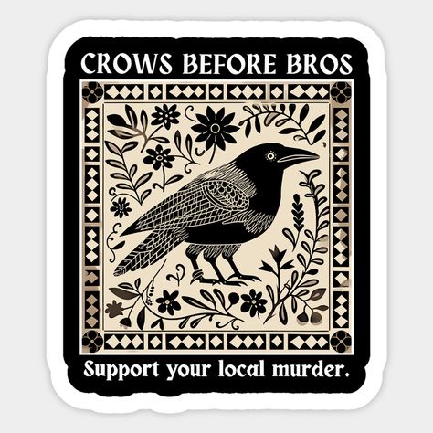 Crows Before Bros Support Your Local Murder -- Choose from our vast selection of stickers to match with your favorite design to make the perfect customized sticker/decal. Perfect to put on water bottles, laptops, hard hats, and car windows. Everything from favorite TV show stickers to funny stickers. For men, women, boys, and girls. Crows Before Bros, Sleeve Tattoos For Women, Stickers For Sale, Embroidery Ideas, Small Magnets, Crows, Sticker Shop, Custom Magnets, Design Vintage