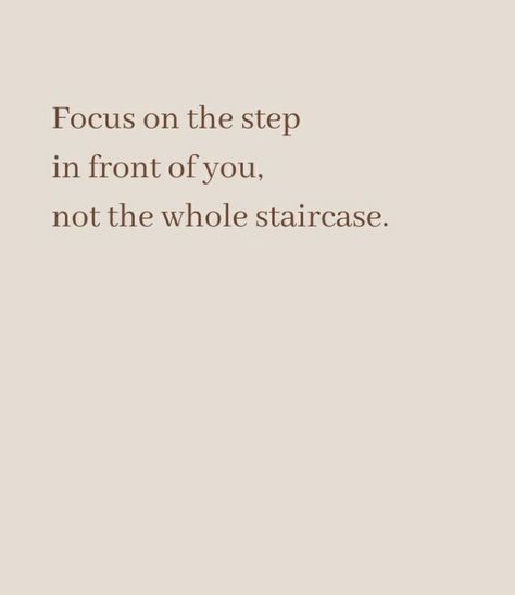 Focus on the step in front of you not the whole staircase Staircase Wallpaper, Healthy Life Quotes, Focusing On Yourself Quotes, Short Positive Quotes, Team Quotes, Therapy Quotes, Inspo Quotes, Career Quotes, Short Inspirational Quotes