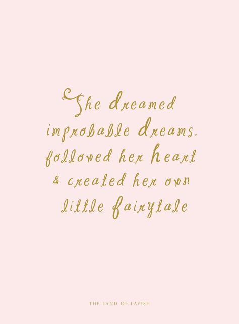 "She dreamed improbable dreams, followed her heart and created her own little fairytale." Princess Liana Rose, The Land of Lavish Fairytale Quotes, Princess Quotes, Impossible Dream, Never Stop Dreaming, Creativity Quotes, Dream Quotes, Pretty Words, Cute Quotes, Beautiful Quotes