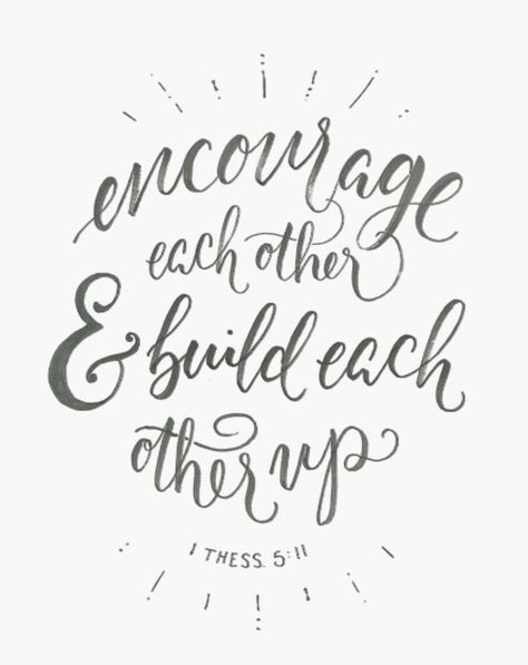 Therefore encourage one another and build each other up, just as in fact you are doing. 1Thess.5:11 Value the inidividual Value community Bible Love, 1 Thessalonians, Verses Quotes, Sign Ideas, Fun Quotes, Scripture Quotes, Verse Quotes, Encouragement Quotes, Words Of Encouragement