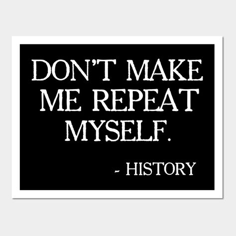 Don't Make Me Repeat Myself, History, Black Lives Matter, Civil Rights, Protest -- Choose from our vast selection of art prints and posters to match with your desired size to make the perfect print or poster. Pick your favorite: Movies, TV Shows, Art, and so much more! Available in mini, small, medium, large, and extra-large depending on the design. For men, women, and children. Perfect for decoration. Civil Rights Movement Art, Black Lives Matter Poster, Civil Rights Movement, Women’s Rights, Civil Rights, Social Justice, Lives Matter, Soul Food, Pretty Quotes