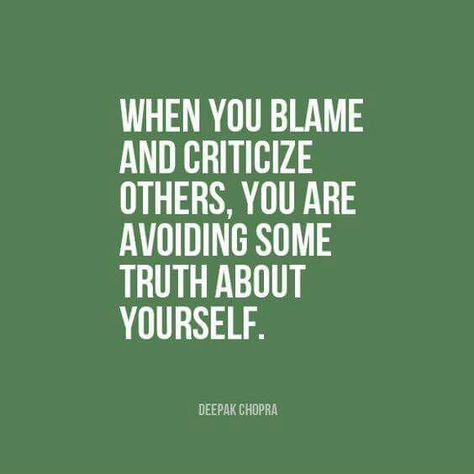 When you blame and criticize others, you are avoiding some truth about yourself. Blaming Others Quotes, Blame Quotes, Deepak Chopra Quotes, Paulo Coelho Quotes, Deepak Chopra, Wonderful Words, Psych, Great Quotes, The Words