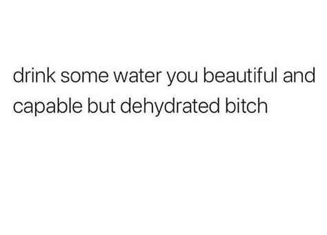 A Bitch be thirsty! Lol Thirsty Quotes, Literally Me, True Quotes, Me Quotes, Memes, Quotes